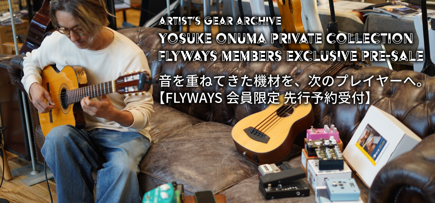 【FLYWAYS会員先行予告】小沼ようすけ | YOSUKE ONUMA PRIVATE COLLECTION - Flyaways Members Exclusive Pre-Sale
